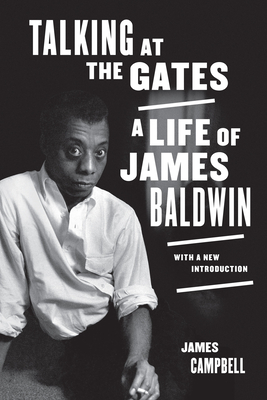 Talking at the Gates: A Life of James Baldwin by James Campbell