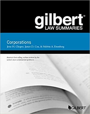 Gilbert Law Summaries, Corporations by Jesse H. Choper, James Cox, Melvin Aron Eisenberg