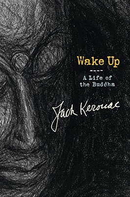 Wake Up: A Life of the Buddha by Jack Kerouac