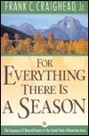 For Everything There Is a Season: The Sequence of Natural Events in the Grand Teton-Yellowstone Area by Frank C. Craighead Jr.