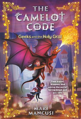 The Camelot Code: Geeks and the Holy Grail by Mari Mancusi