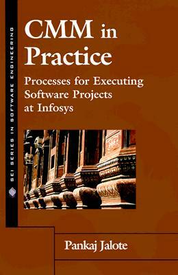CMM in Practice: Processes for Executing Software Projects at Infosys by Pankaj Jalote