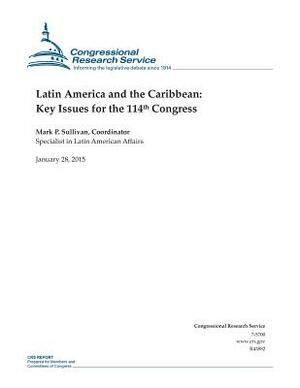 Latin America and the Caribbean: Key Issues for the 114th Congress by Congressional Research Service