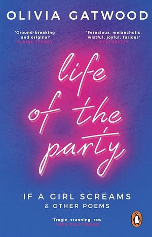 Life of the Party: If a Girl Screams, and Other Poems by Olivia Gatwood