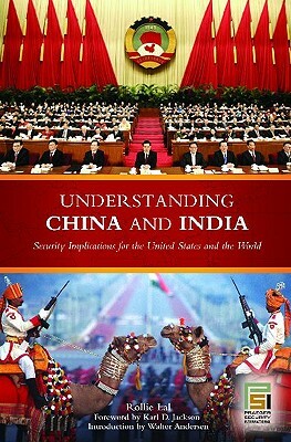 Understanding China and India: Security Implications for the United States and the World by Rollie Lal