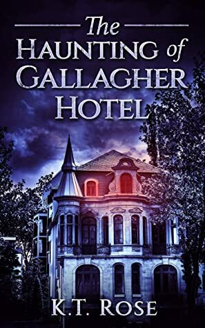 The Haunting of Gallagher Hotel by K.T. Rose