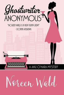 Ghostwriter Anonymous by Noreen Wald
