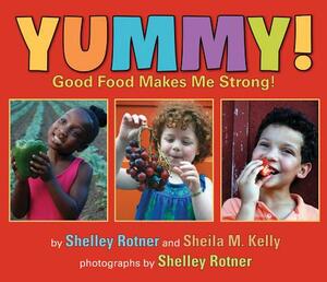 Yummy!: Good Food Makes Me Strong! by Sheila M. Kelly, Shelley Rotner