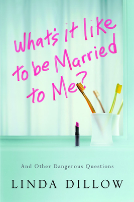 What's It Like to Be Married to Me?: And Other Dangerous Questions by Linda Dillow