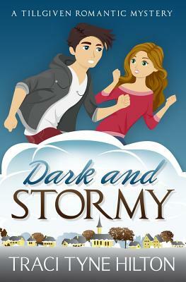 Dark and Stormy: A Tillgiven Romantic Mystery by Traci Tyne Hilton