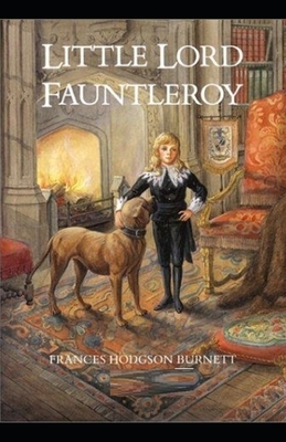 Little Lord Fauntleroy Illustrated by Frances Hodgson Burnett