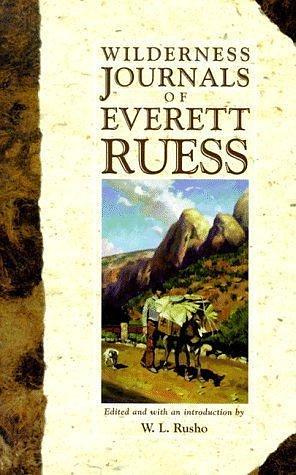 The Wilderness Journals of Everett Ruess by W.L. Rusho, Everett Ruess, Everett Ruess