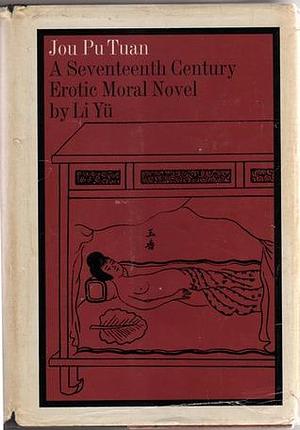 Jou Pu Tuan: A Seventeenth Century Erotic Novel by Li Yu, Franz Kuhn, Richard Martin