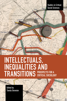 Intellectuals, Inequalities and Transitions: Prospects for a Critical Sociology by 