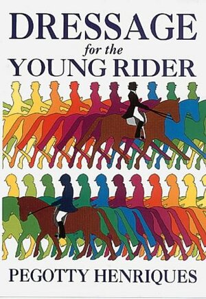 Dressage for the Young Rider by Pegotty Henriques