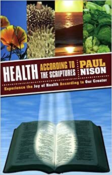 Health According To The Scriptures by Paul Nison