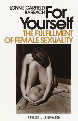 For Yourself: The Fulfillment of Female Sexuality by Lonnie Garfield Barbach