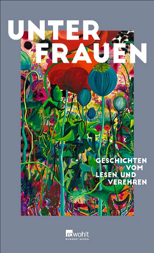 Unter Frauen: Geschichten vom Lesen und Verehren | Mit einem Vorwort von Maria-Christina Piwowarski by Gabriele von Arnim