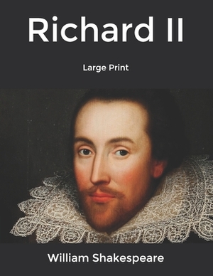 Richard II: Large Print by William Shakespeare