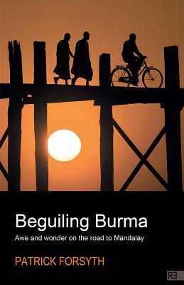 Beguiling Burma - awe and wonder on the road to Mandalay by Patrick Forsyth