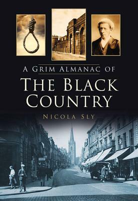 A Grim Almanac of the Black Country by Nicola Sly