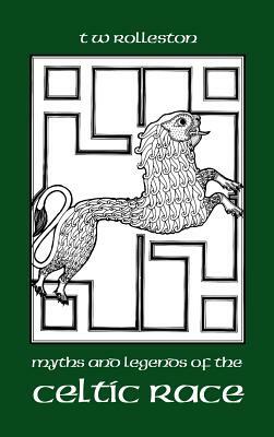 Myths and Legends of the Celtic Race by T.W. Rolleston