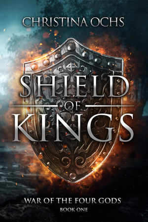 Shield of Kings (War of the Four Gods #1) by Christina Ochs
