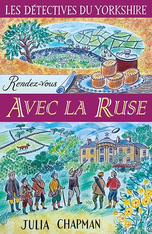 Les Détectives du Yorkshire - Tome 6 : Rendez-vous avec la ruse by Stéphanie Leigniel, Julia Chapman