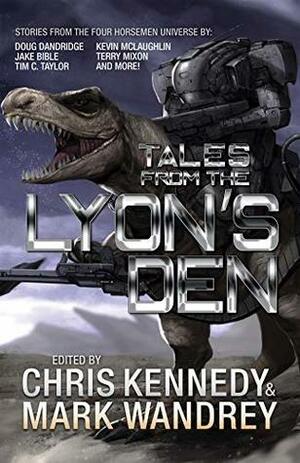 Tales from the Lyon's Den by Mark Wandrey, Jake Bible, Michael J. Allen, Terry Mixon, Marisa Wolf, Kevin McLaughlin, Doug Dandridge, Tim C. Taylor, Robert E. Hampson, Chris Kennedy, Kacey Ezell