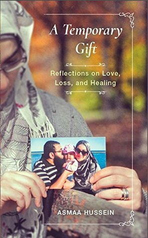 A Temporary Gift: Reflections on Love, Loss, and Healing by Asmaa Hussein