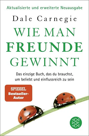 Wie man Freunde gewinnt: Das einzige Buch, das du brauchst, um beliebt und einflussreich zu sein by Dale Carnegie