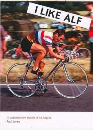 I Like Alf - 14 Lessons from the life of Alf Engers by Paul Jones