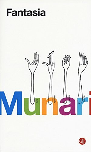 Fantasia: Invenzione, creatività e immaginazione nelle comunicazioni visive by Bruno Munari