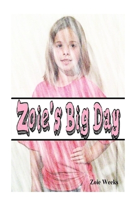 Zoie's Big Day by Zoie Weeks, Tj Weeks