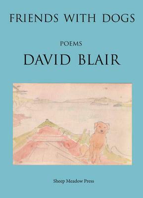 Friends with Dogs: Poems by David Blair