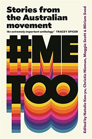 #MeToo: Stories from the Australian movement by Maggie Scott, Natalie Kon-yu, Miriam Sved, Christie Nieman