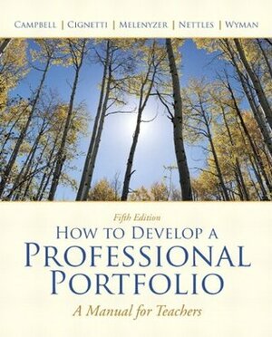 How to Develop a Professional Portfolio: A Manual for Teachers by Pamela Bondi Cignetti, Dorothy M. Campbell, Beverly J. Melenyzer, Richard M. Wyman Jr., Diane H. Nettles