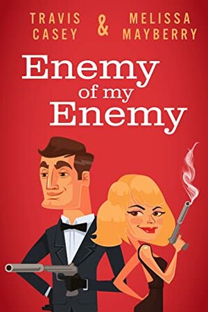 Enemy Of My Enemy by Melissa Mayberry, Travis Casey