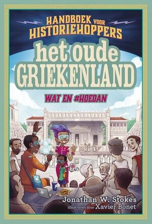 Handboek voor historiehoppers 2 - Het oude Griekenland: Wat en #hoedan by Jonathan W. Stokes