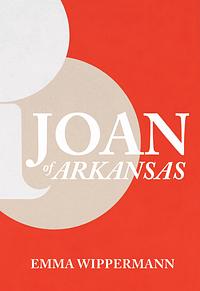 Joan of Arkansas by Emma Wippermann