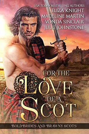 For the Love of a Scot by Eliza Knight, Madeline Martin, Julie Johnstone, Vonda Sinclair
