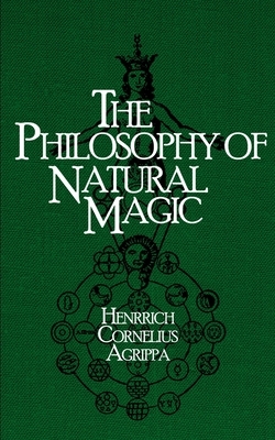 The Philosophy of Natural Magic by Henrich Cornelius Agrippa