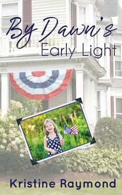 By Dawn's Early Light by Kristine Raymond