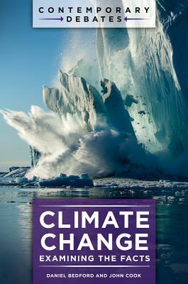 Climate Change: Examining the Facts by John Cook, Daniel Bedford
