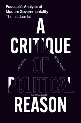 Foucault's Analysis of Modern Governmentality: A Critique of Political Reason by Thomas Lemke