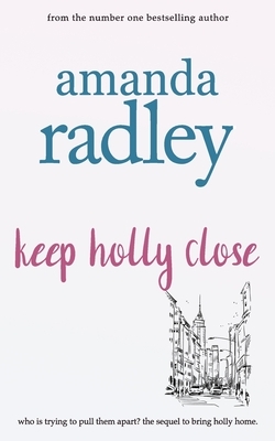 Keep Holly Close by Amanda Radley