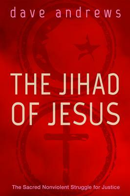 The Jihad of Jesus by Dave Andrews