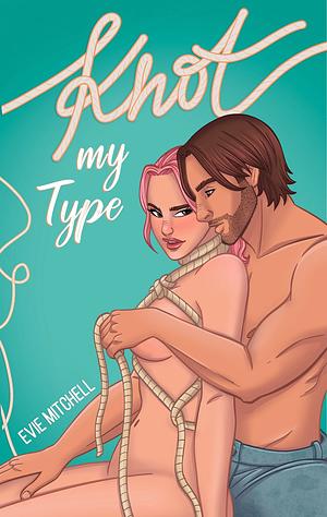 Knot My Type by Evie Mitchell