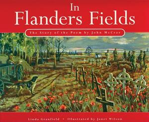 In Flanders Fields: The Story of the Poem by John McCrae by Linda Granfield