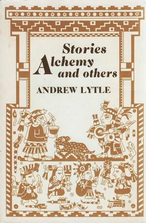 Stories: Alchemy & Others by Andrew Lytle